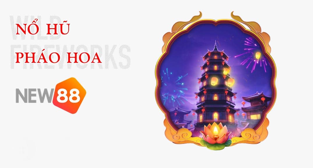 NEW88 - Nổ Hũ Pháo Hoa Nhận Vô Số Quà Giá Trị 2 Nổ hũ Pháo hoa