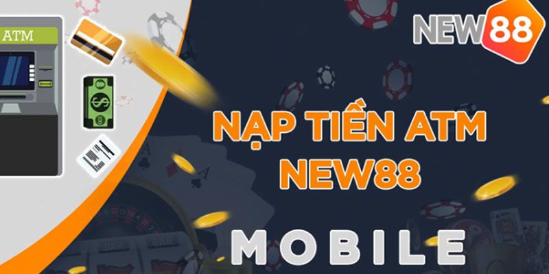Hướng Dẫn Cách Nạp Tiền New88 Nhanh Gọn, An Toàn 3 nap-tien-new88-qua-atm